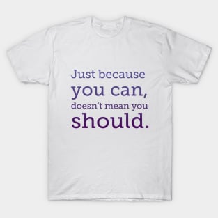 Just because you can, purple type T-Shirt